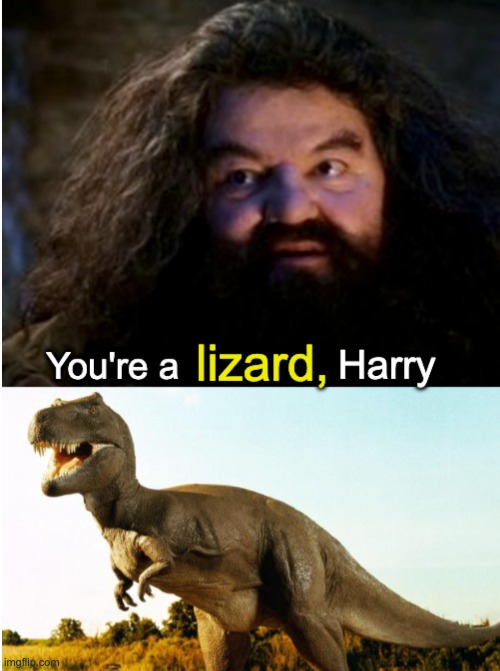 New Template for all the dinos out there | image tagged in you're a lizard harry | made w/ Imgflip meme maker