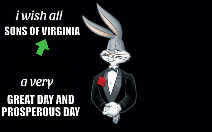 GOODDAY | SONS OF VIRGINIA; GREAT DAY AND PROSPEROUS DAY | image tagged in i wish all x a very y,bugs bunny,bugs bunny comunista | made w/ Imgflip meme maker