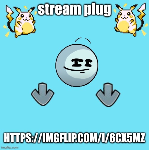 ;) | HTTPS://IMGFLIP.COM/I/6CX5MZ | image tagged in stream plug template | made w/ Imgflip meme maker