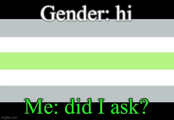 Haha being agender in a nutshell - Imgflip