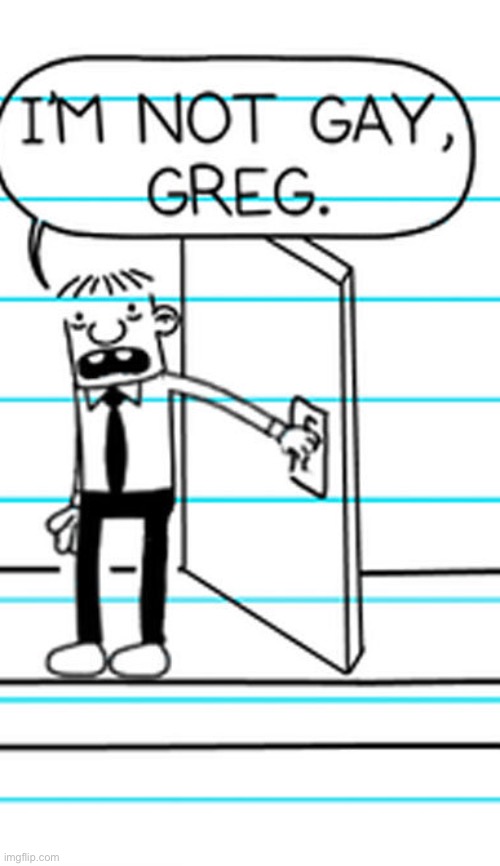 I'm not gay greg | image tagged in i'm not gay greg | made w/ Imgflip meme maker