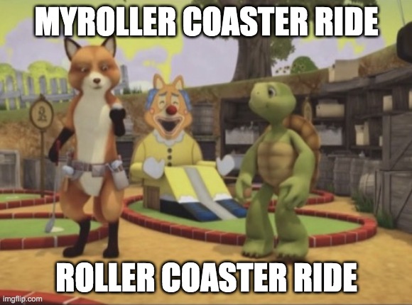 roller coaster ride | MYROLLER COASTER RIDE; ROLLER COASTER RIDE | image tagged in mr fox | made w/ Imgflip meme maker