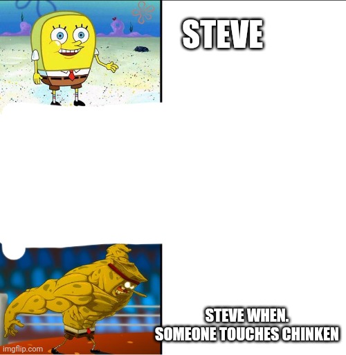 Herobrine | STEVE; STEVE WHEN. SOMEONE TOUCHES CHINKEN | image tagged in increasingly buff spongebob w/anime | made w/ Imgflip meme maker