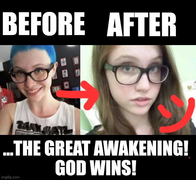 BEFORE; AFTER; ...THE GREAT AWAKENING!
GOD WINS! | made w/ Imgflip meme maker