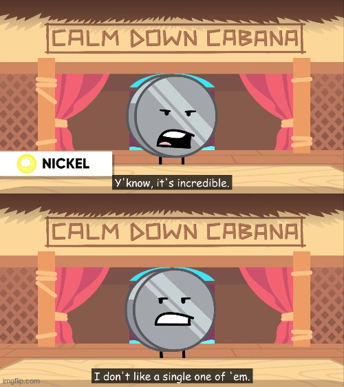 Y'know, it's incredible. I don't like a single one of 'em. | image tagged in y'know it's incredible i don't like a single one of 'em | made w/ Imgflip meme maker