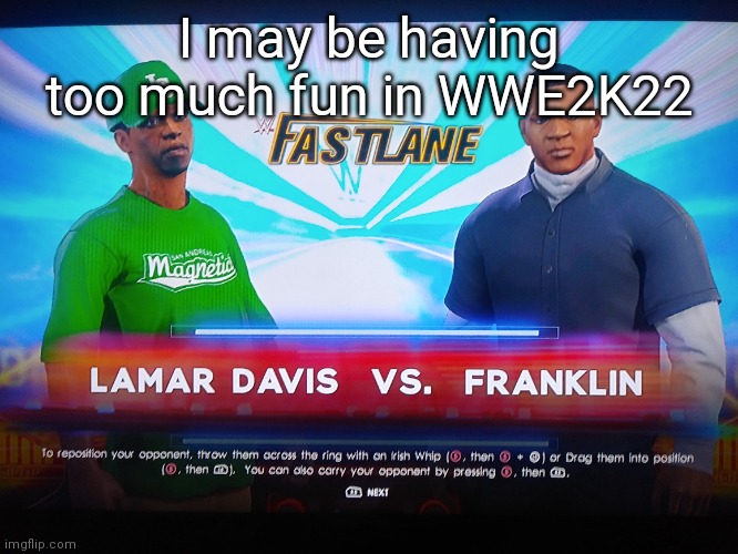 I may be having too much fun in WWE2K22 | made w/ Imgflip meme maker