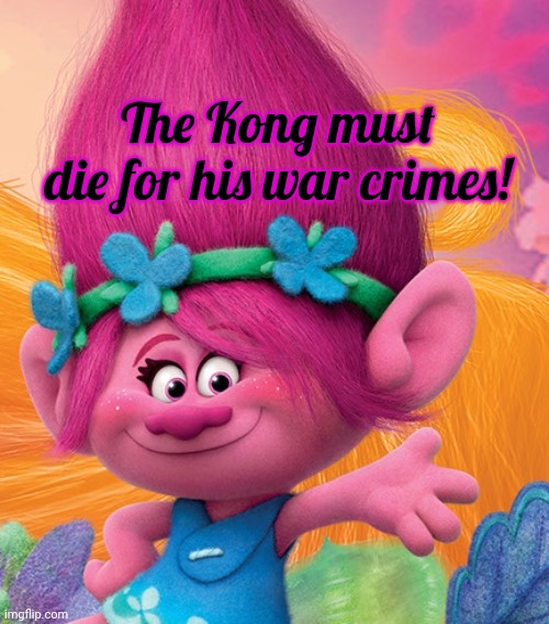 Congress vote. | The Kong must die for his war crimes! | image tagged in anna kendrick as princess poppy,congress,vote,princess poppy | made w/ Imgflip meme maker