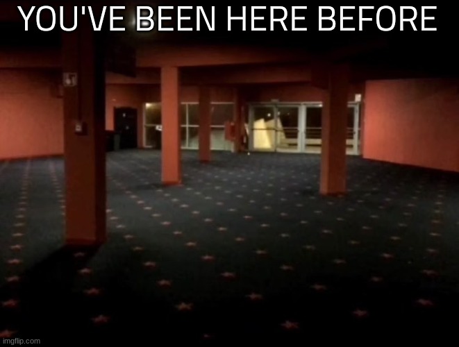 YOU'VE BEEN HERE BEFORE | made w/ Imgflip meme maker