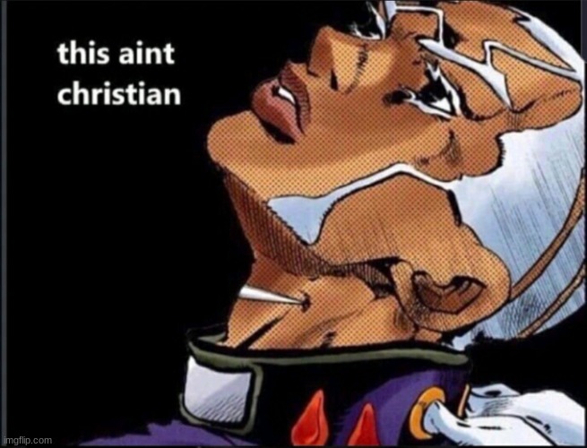 Pucci “This Ain’t Christian” | image tagged in pucci this ain t christian,memes,jojo's bizarre adventure,oh wow are you actually reading these tags,stop reading the tags | made w/ Imgflip meme maker
