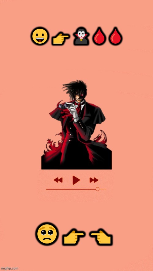 Yet another Alucard temp (Thanks Doggo) | 😀👉🧛‍♂️🩸🩸; 🥺👉👈 | image tagged in yet another alucard temp thanks doggo | made w/ Imgflip meme maker