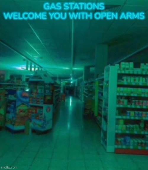 GAS STATIONS WELCOME YOU WITH OPEN ARMS | made w/ Imgflip meme maker
