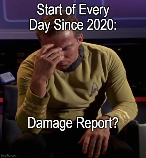 Damage Report |  Start of Every Day Since 2020:; Damage Report? | image tagged in 2021,2020,star trek,captain kirk,2020 sucks | made w/ Imgflip meme maker