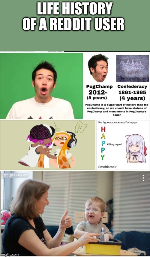 LIFE HISTORY OF A REDDIT USER | made w/ Imgflip meme maker