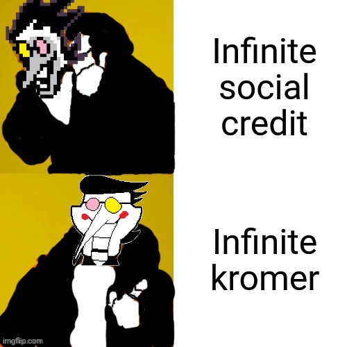 Kromer wins | Infinite social credit; Infinite kromer | image tagged in spamton drake,kromer | made w/ Imgflip meme maker