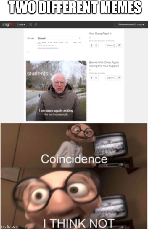 Coincidence | TWO DIFFERENT MEMES | image tagged in coincidence i think not | made w/ Imgflip meme maker