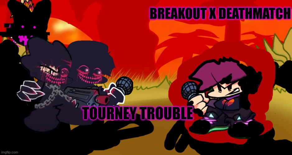 The breakout cover | BREAKOUT X DEATHMATCH; TOURNEY TROUBLE | made w/ Imgflip meme maker