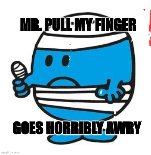 Mr. Bump from Mr. Men little miss | MR. PULL MY FINGER; GOES HORRIBLY AWRY | image tagged in mr bump from mr men little miss | made w/ Imgflip meme maker