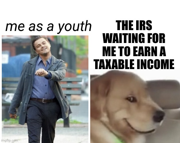 Patiently Waiting.. | THE IRS WAITING FOR ME TO EARN A TAXABLE INCOME; me as a youth | image tagged in plottin',scumbag government | made w/ Imgflip meme maker
