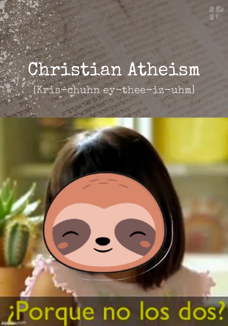 image tagged in christian atheist,sloth porque no los dos | made w/ Imgflip meme maker