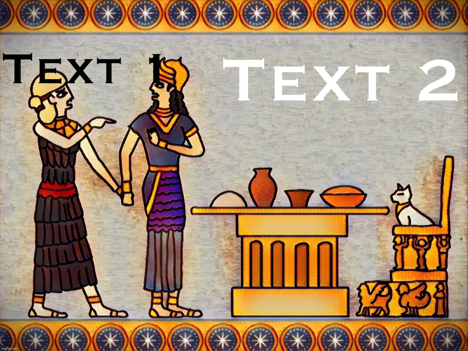 Sumerian Woman yelling at cat | Text 2; Text 1 | image tagged in sumerian woman yelling at cat,sumerian,woman yelling at cat,woman yelling at a cat,ancient,new template | made w/ Imgflip meme maker