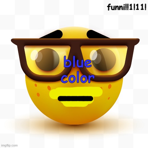 Nerd emoji | blue color funni!!1!11! | image tagged in nerd emoji | made w/ Imgflip meme maker