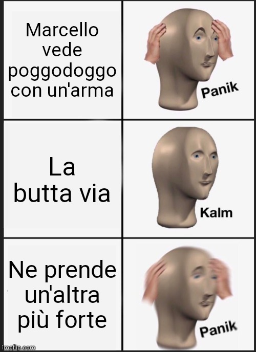 Panik Kalm Panik Meme | Marcello vede poggodoggo con un'arma; La butta via; Ne prende un'altra più forte | image tagged in memes,panik kalm panik | made w/ Imgflip meme maker