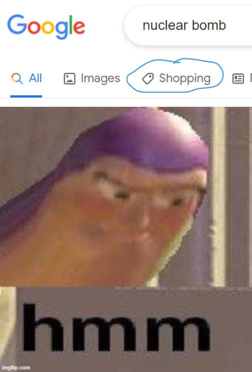 WTF GOOGLE | image tagged in buzz lightyear hmm,nuclear bomb,bomb,google | made w/ Imgflip meme maker