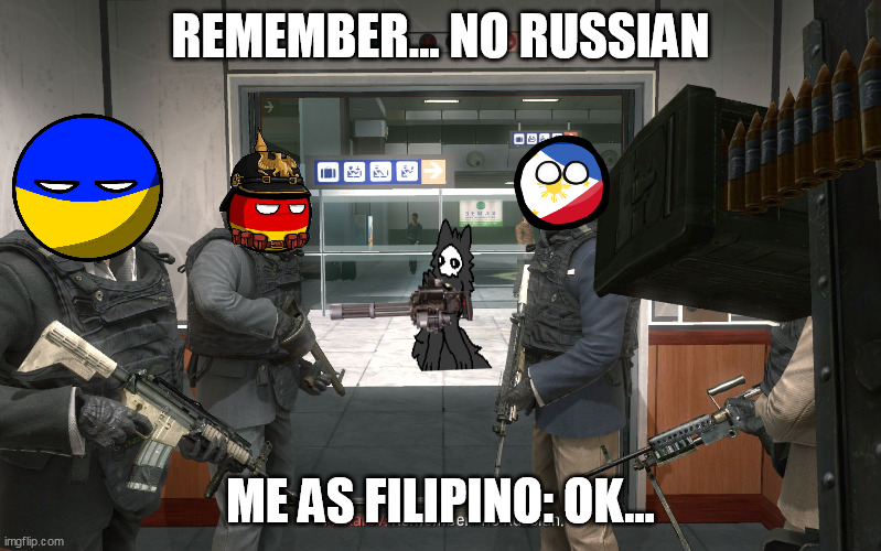 But Puro wants to kill Russians XD | REMEMBER... NO RUSSIAN; ME AS FILIPINO: OK... | image tagged in no russian | made w/ Imgflip meme maker
