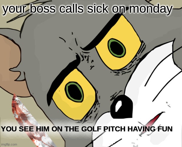 waht if dis happend | your boss calls sick on monday; YOU SEE HIM ON THE GOLF PITCH HAVING FUN | image tagged in cool | made w/ Imgflip meme maker