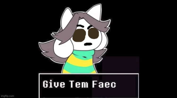 Huh? | image tagged in give temmie a face | made w/ Imgflip meme maker