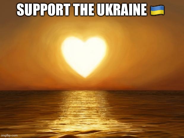 Support the Ukraine | SUPPORT THE UKRAINE 🇺🇦 | image tagged in love,ukraine,ukrainian lives matter,ukrainian,front page | made w/ Imgflip meme maker