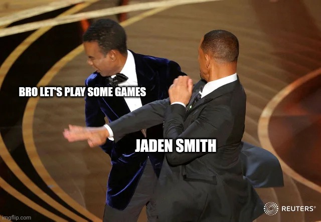 Jaden Smith | BRO LET'S PLAY SOME GAMES; JADEN SMITH | image tagged in will smith punching chris rock,memes,fun,dank memes,funny memes | made w/ Imgflip meme maker