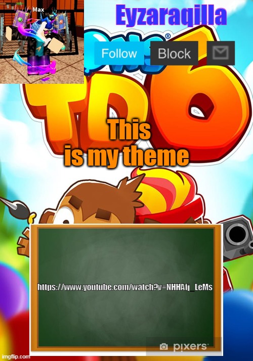 Eyzaraqilla's template | This is my theme; https://www.youtube.com/watch?v=NHHAfj_LeMs | image tagged in eyzaraqilla's template | made w/ Imgflip meme maker