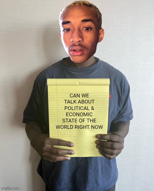 Js | CAN WE TALK ABOUT POLITICAL & ECONOMIC STATE OF THE WORLD RIGHT NOW | image tagged in kanye with a note block,funny memes,memes,dank memes,fun | made w/ Imgflip meme maker