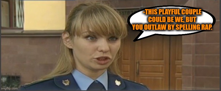 -THIS PLAYFUL COUPLE COULD BE WE, BUT YOU OUTLAW BY SPELLING RAP. | made w/ Imgflip meme maker