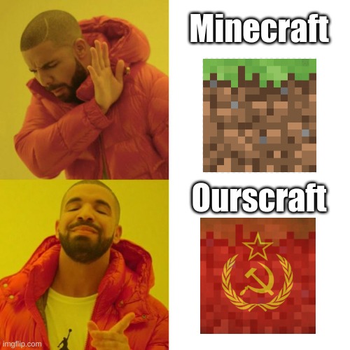 Mine? Nah, ours | Minecraft; Ourscraft | image tagged in drake blank,memes,communism,minecraft | made w/ Imgflip meme maker