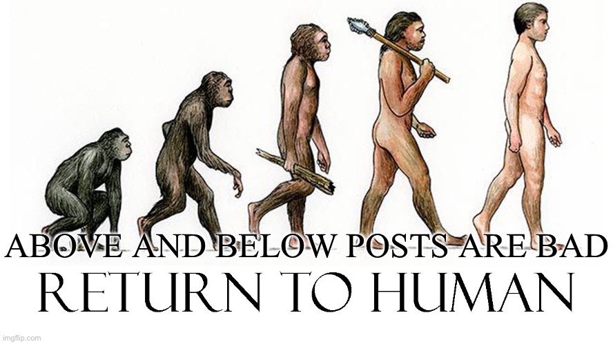 ABOVE AND BELOW POSTS ARE BAD | made w/ Imgflip meme maker