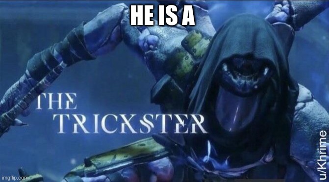 The Trickster | HE IS A | image tagged in the trickster | made w/ Imgflip meme maker