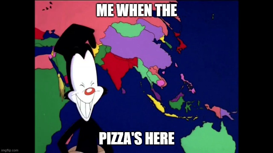 yes | ME WHEN THE; PIZZA'S HERE | image tagged in me when the | made w/ Imgflip meme maker