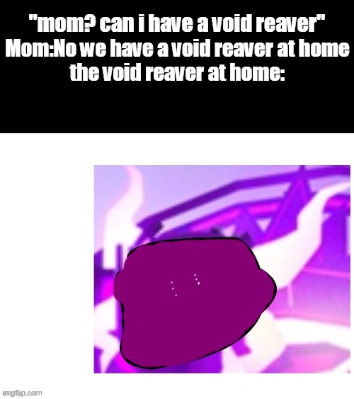 trollface fallen | "mom? can i have a void reaver"; Mom:No we have a void reaver at home
the void reaver at home: | image tagged in trollface fallen | made w/ Imgflip meme maker