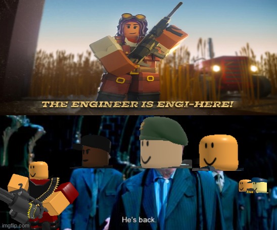 Engi is back | image tagged in memes | made w/ Imgflip meme maker