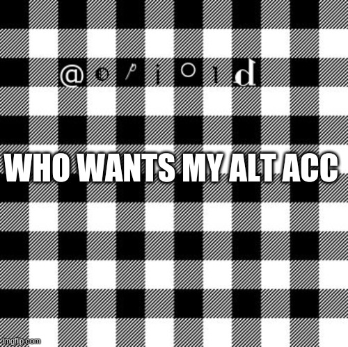opioid annon temp | WHO WANTS MY ALT ACC | image tagged in opioid annon temp | made w/ Imgflip meme maker