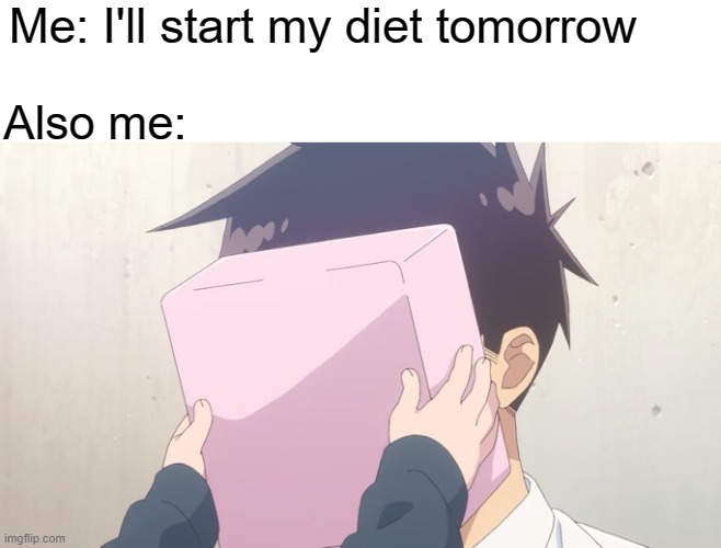 Why does healthy food taste bad but unhealthy food always taste so good? | Me: I'll start my diet tomorrow; Also me: | image tagged in anime,memes,manga,Animemes | made w/ Imgflip meme maker