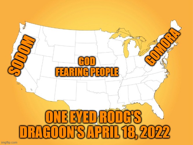 god | GOMORA; SODOM; GOD FEARING PEOPLE; ONE EYED RODG'S  DRAGOON'S APRIL 18, 2022 | image tagged in politics | made w/ Imgflip meme maker