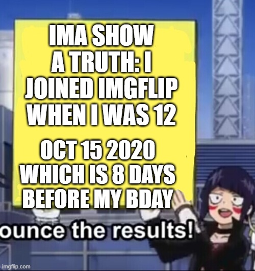And that's a fact! | IMA SHOW A TRUTH: I JOINED IMGFLIP WHEN I WAS 12; OCT 15 2020 WHICH IS 8 DAYS BEFORE MY BDAY | image tagged in jiro holding a sign | made w/ Imgflip meme maker