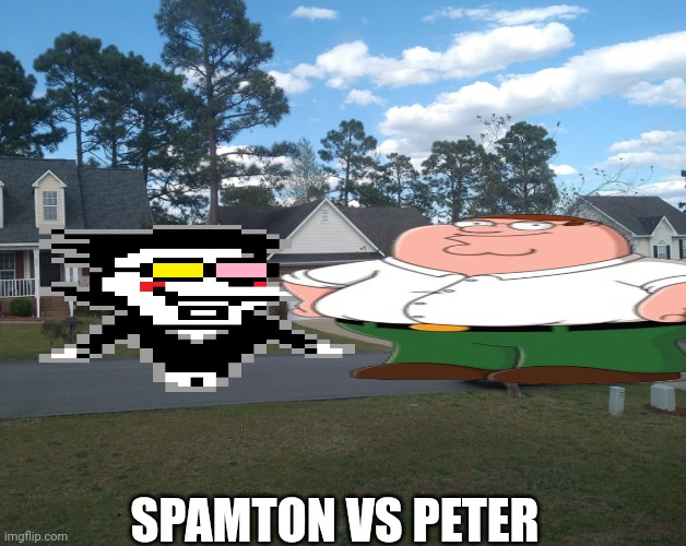  SPAMTON VS PETER | image tagged in peaceful neighborhood | made w/ Imgflip meme maker
