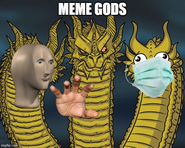 Three-headed Dragon | MEME GODS | image tagged in three-headed dragon | made w/ Imgflip meme maker