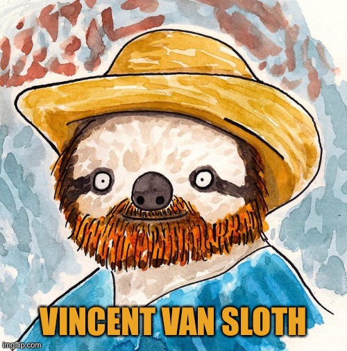 VINCENT VAN SLOTH | image tagged in sloths,funny,memes,art,vincent van gogh | made w/ Imgflip meme maker
