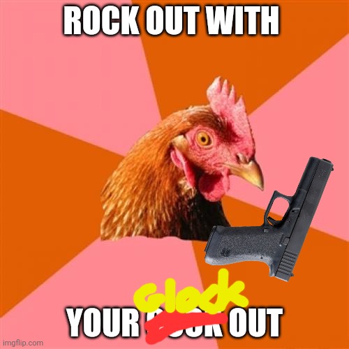 Anti Joke Chicken Meme | ROCK OUT WITH YOUR COCK OUT | image tagged in memes,anti joke chicken | made w/ Imgflip meme maker