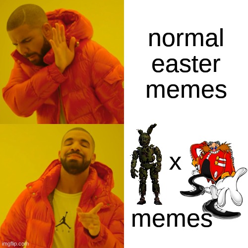 only gamer nerds will get this |  normal easter memes; x; memes | image tagged in memes,drake hotline bling | made w/ Imgflip meme maker